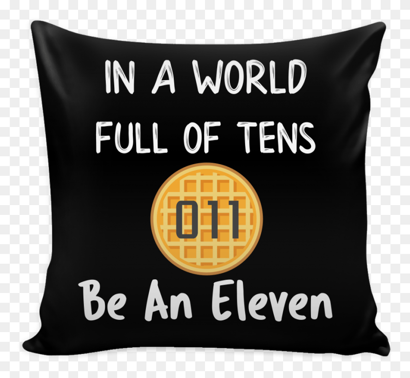 902x826 In A World Full Of Tens Be An Eleven Throw Pillow Covers Cushion, Text, Plant, Word HD PNG Download