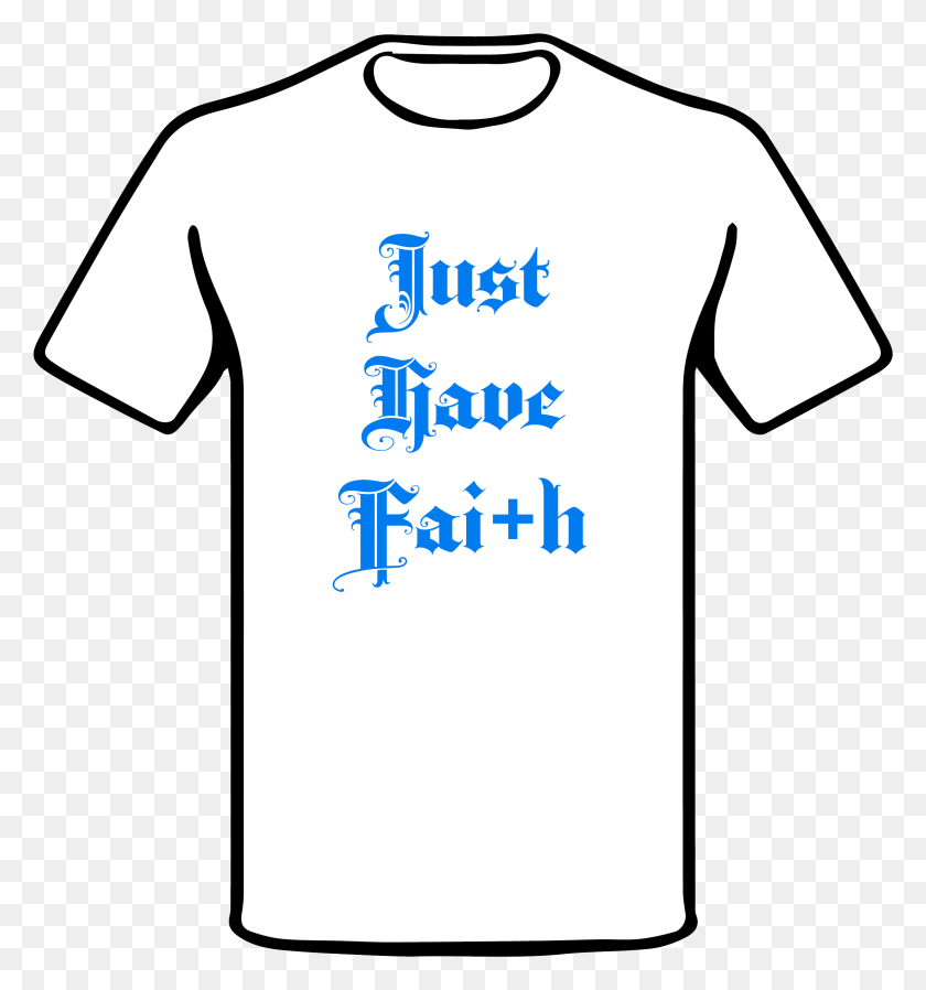 2360x2536 Just Have Faith T Shirt, Clothing, Apparel, T-shirt HD PNG Download