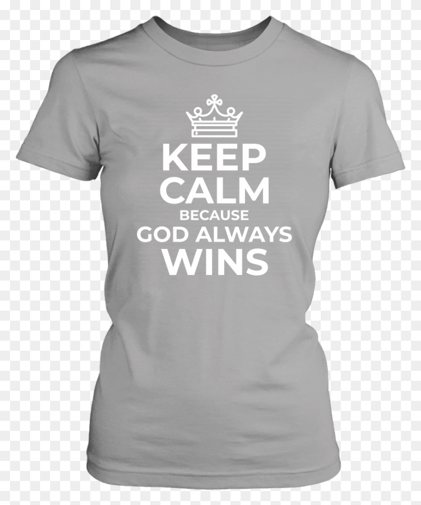 843x1025 Keep Calm Because God Always Wins T Shirt Keep Calm, Clothing, Apparel, T-shirt HD PNG Download