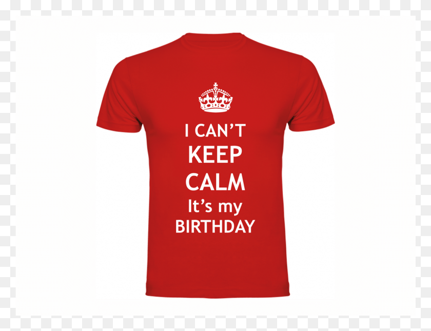 1201x901 Keep Calm Birthday Shirts Keep Calm And Carry, Clothing, Apparel, T-shirt HD PNG Download