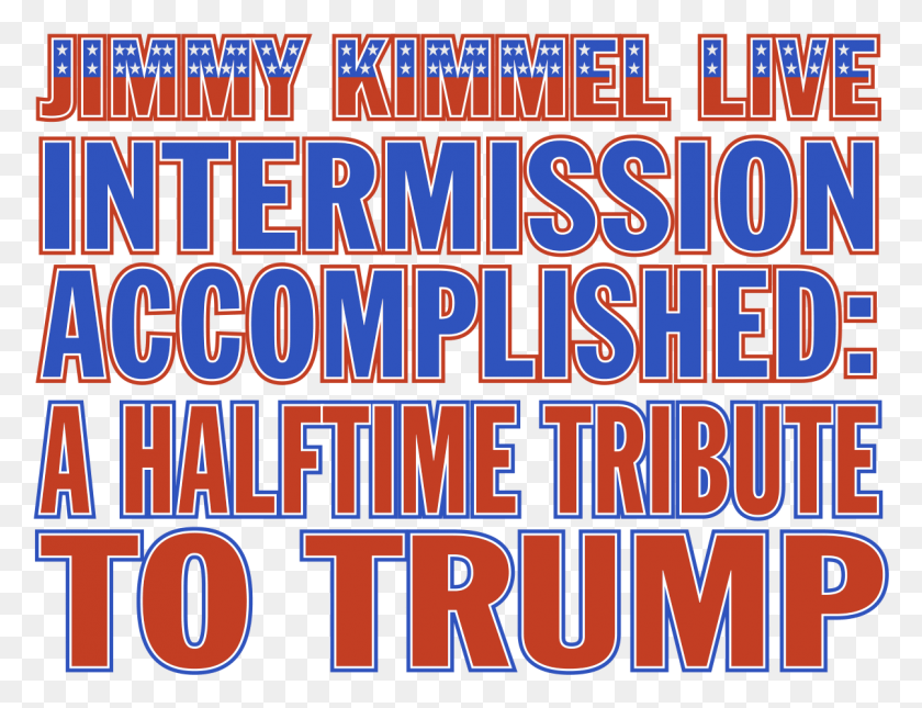 1205x904 Kimmel Live39 To Mark Trump39s M Poster, Text, Alphabet, Word HD PNG Download