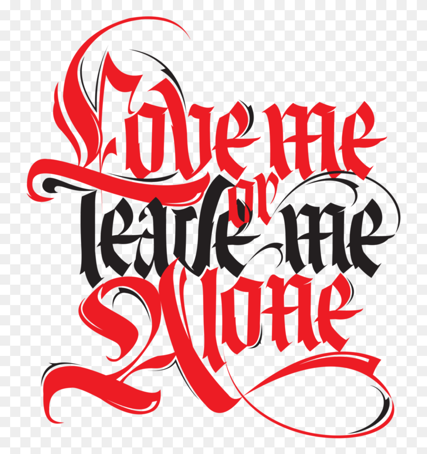 739x833 Love Me Or Leave Me Alone By Designstation Leave Me Alone, Text, Calligraphy, Handwriting HD PNG Download