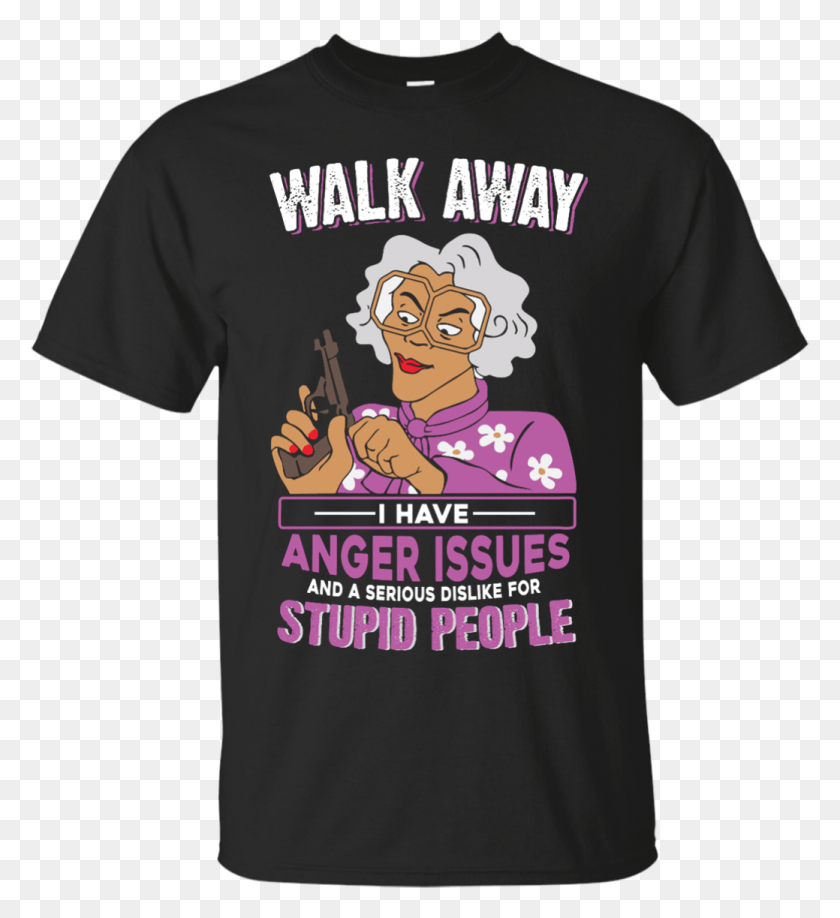 1039x1143 Madea Walk Away I Have Anger Issues And A Serious, Clothing, Apparel, T-shirt HD PNG Download