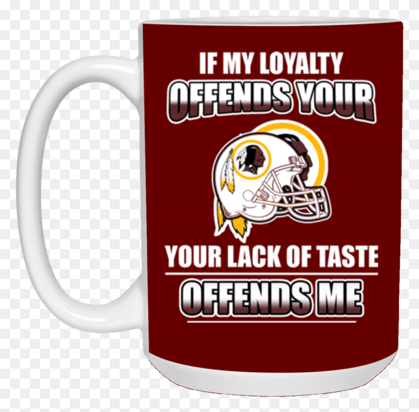 1014x998 My Loyalty And Your Lack Of Taste Washington Redskins Beer Stein, Coffee Cup, Cup, Latte HD PNG Download