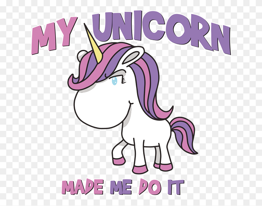 646x601 My Unicorn Made Me Do It Cartoon, Poster, Advertisement, Flyer HD PNG Download