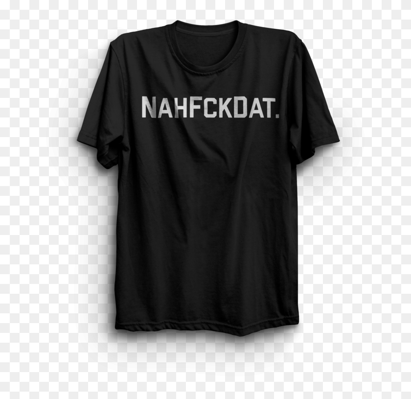 687x755 Nah Fck Dat T Shirt Active Shirt, Clothing, Apparel, Sleeve HD PNG Download