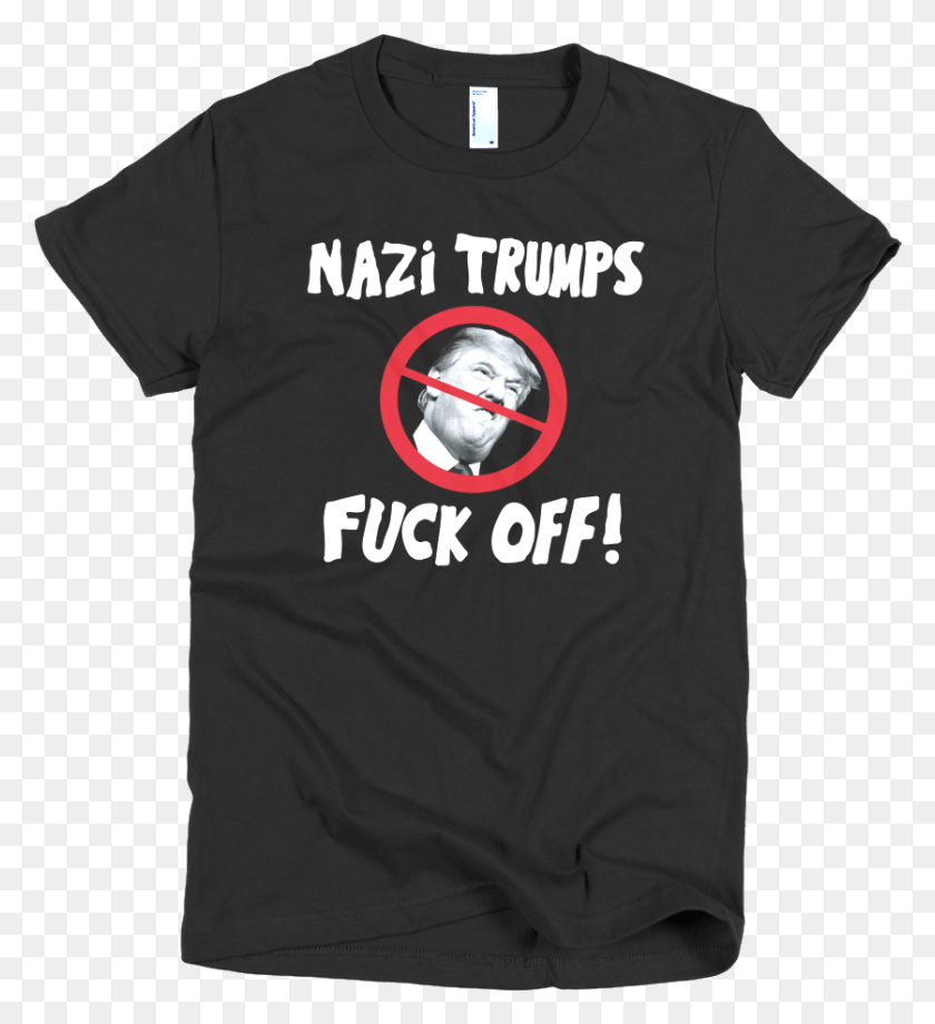 838x924 Nazi Trumps Fuck Off Ladies Fitted Tragically Hip Clothing, Apparel, T-shirt, Sleeve HD PNG Download