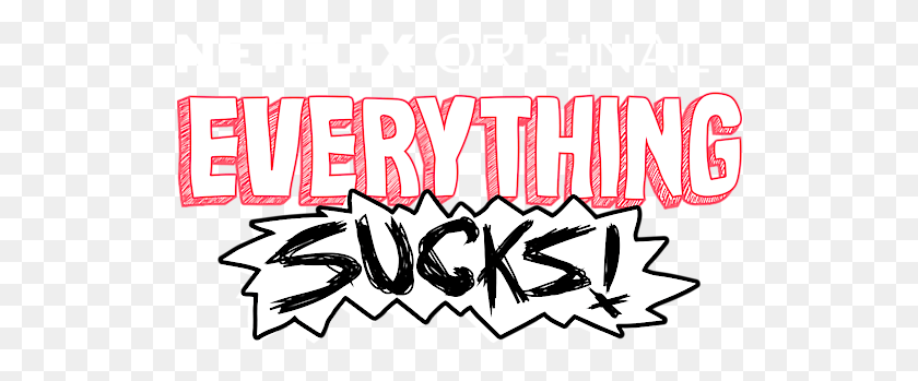 518x289 Netflix Drawing Letter Everything Sucks Logo, Text, Label, Paper HD PNG Download