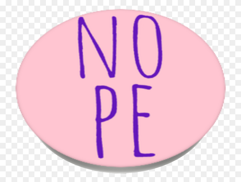 736x577 Nope Popsockets Circle, Text, Oval, Rubber Eraser HD PNG Download