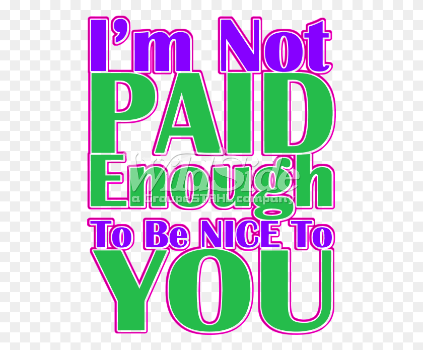 495x635 Not Paid Enough To Be Nice To You Graphic Design, Advertisement, Poster, Flyer HD PNG Download
