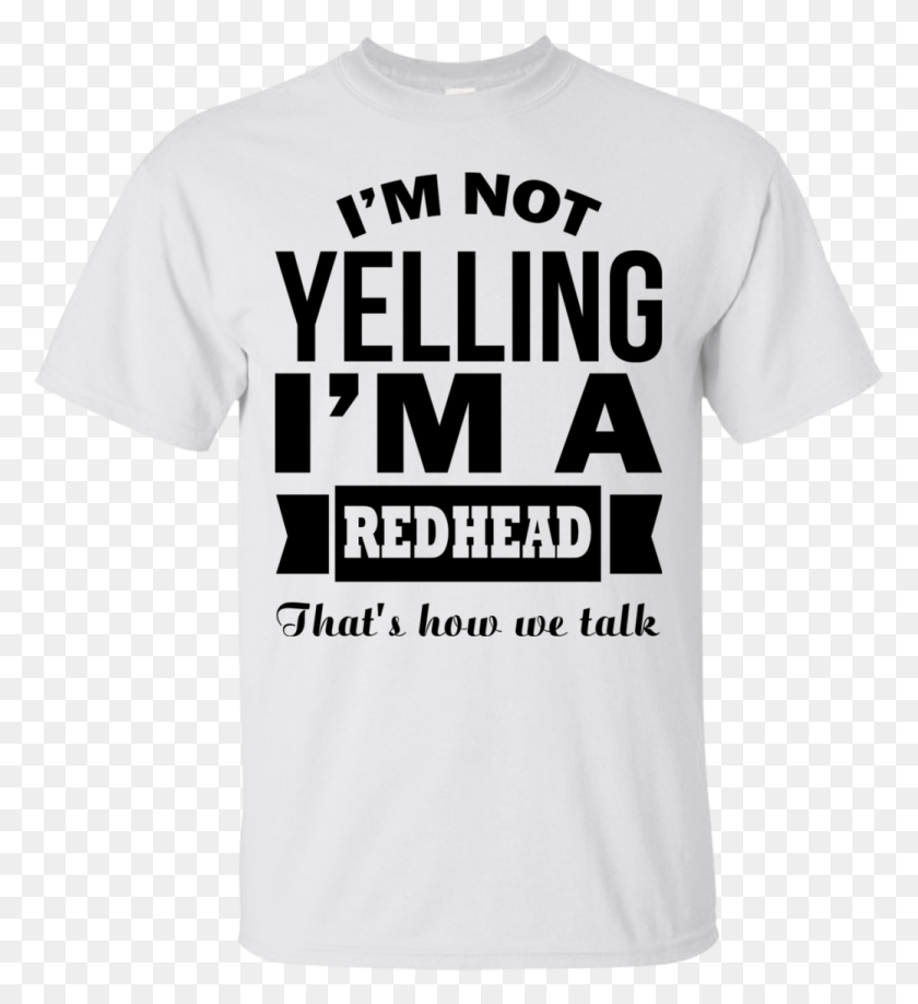 1039x1143 Not Yelling I39m A Redhead That39s How We Talk Active Shirt, Clothing, Apparel, T-shirt HD PNG Download