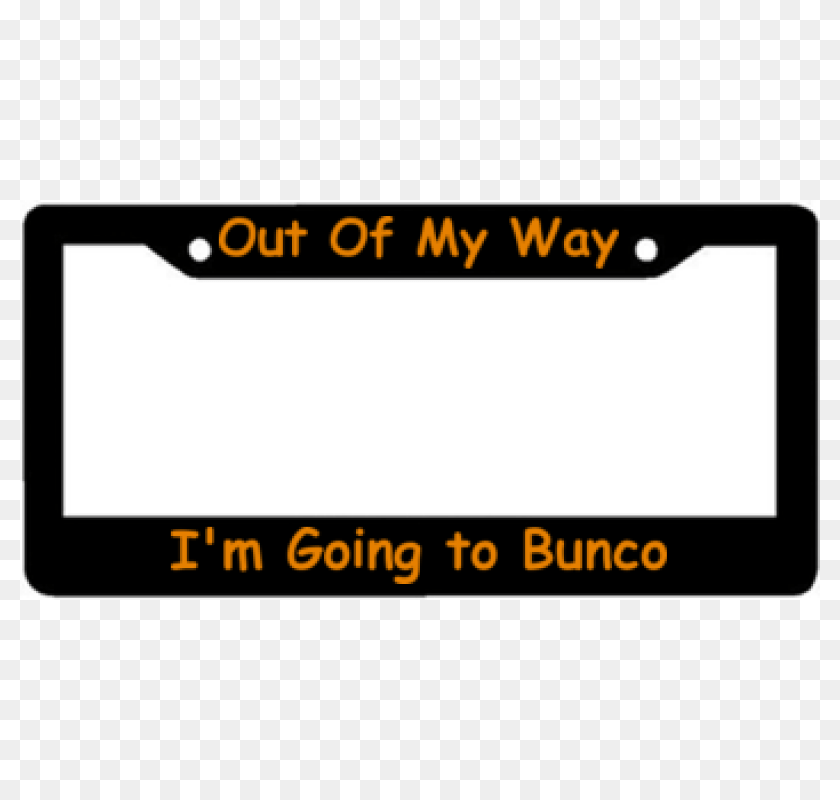 800x800 Out Of My Way Im Going To Bunco License Plate Frame, Electronics, Screen, Computer Hardware, Hardware PNG