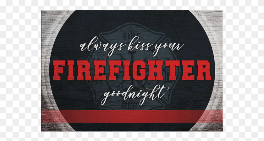 582x389 Personalized Always Kiss Your Firefighter Goodnight Label, Text, Clothing, Apparel HD PNG Download