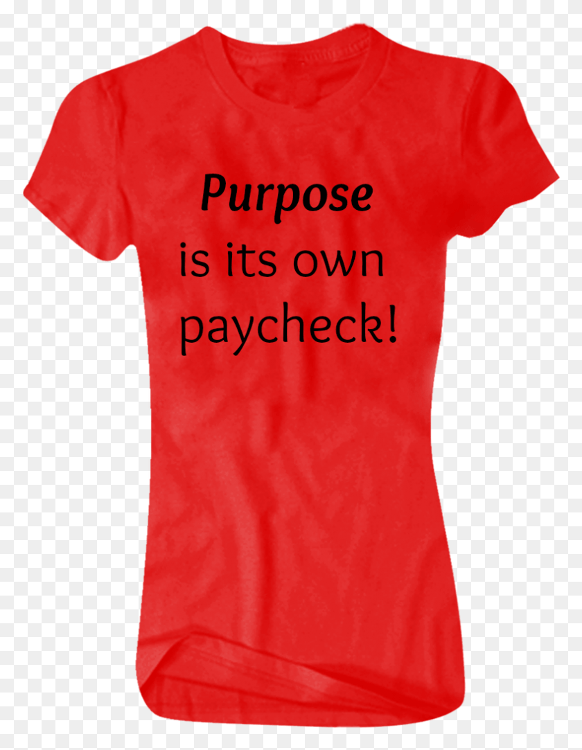 788x1034 Purpose As Paycheck Female T Shirt Svg, Clothing, Apparel, T-shirt HD PNG Download