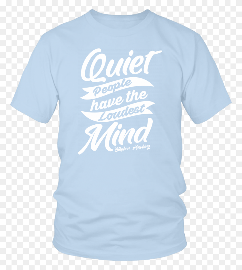 911x1024 Quiet People Have The Loudest Mind Stephen Hawking Calligraphy, Clothing, Apparel, T-shirt HD PNG Download