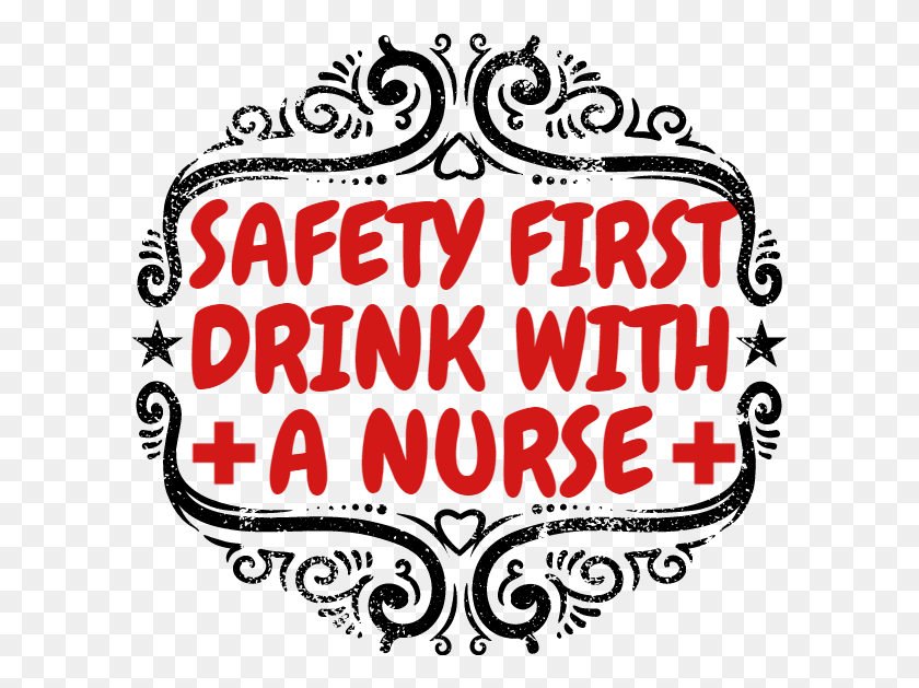 600x569 Safety First Drink With A Nurse Safety First Drink Nurse, Text, Alphabet, Face HD PNG Download