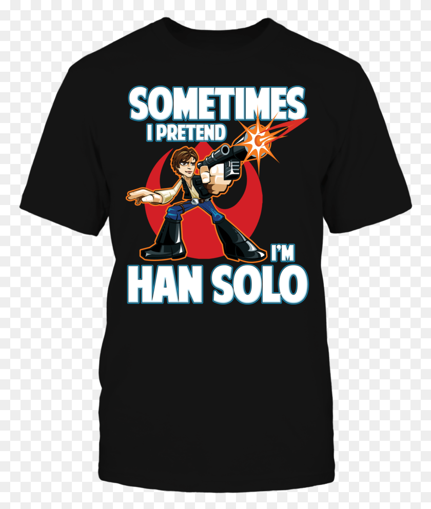 768x933 Sometimes I Pretend I39m Han Solo Corrections Officer Female Shirt, Clothing, Apparel, T-shirt HD PNG Download