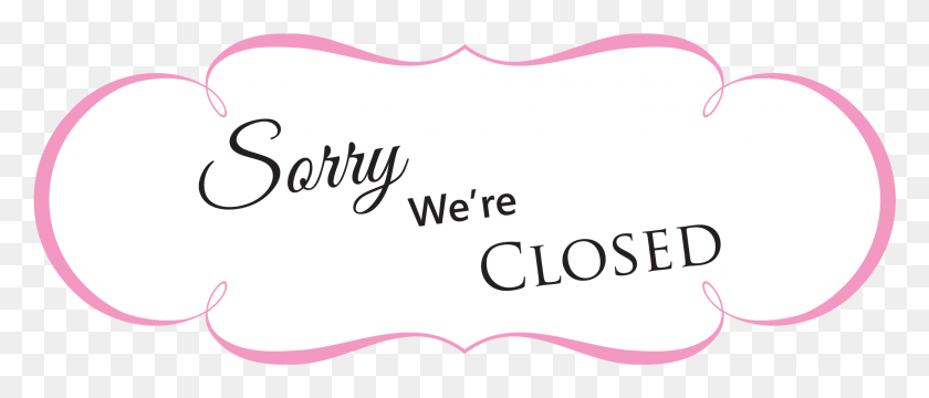 2081x801 Sorry Closed Sign Open Closed, Text, Handwriting, Mustache HD PNG Download