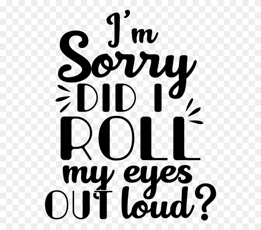 553x681 Sorry Did I Roll My Eyes Out Loud Poster, Gray, Outdoors HD PNG Download