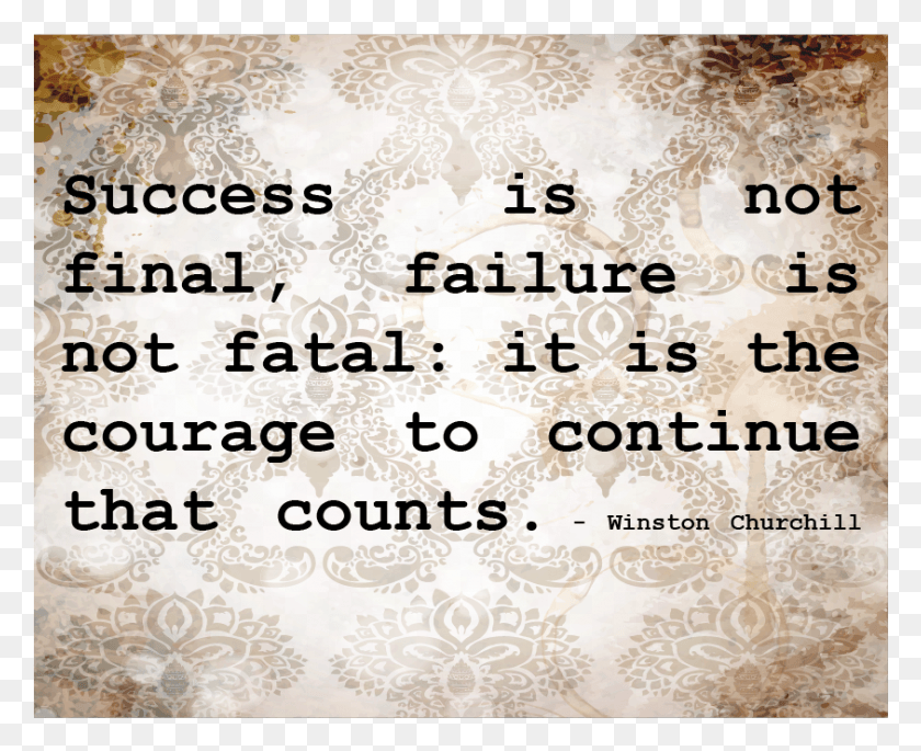 843x676 Success Is Never Final Success Is Not Final Failure Is Not Fatal Speech, Text, Paper, Floral Design HD PNG Download