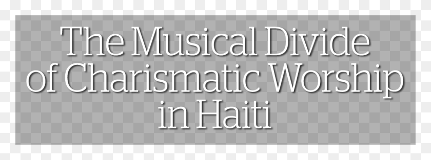 1148x373 The Musical Divide Of Charismatic Worship In Haiti Attitude Sayings, Text, Letter, Alphabet HD PNG Download