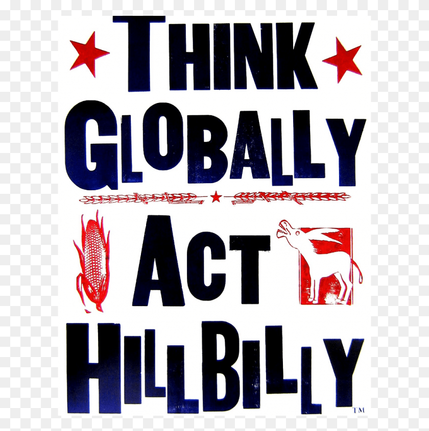 615x785 Think Globally Act Hillbilly Poster Poster, Texto, Publicidad, Word Hd Png