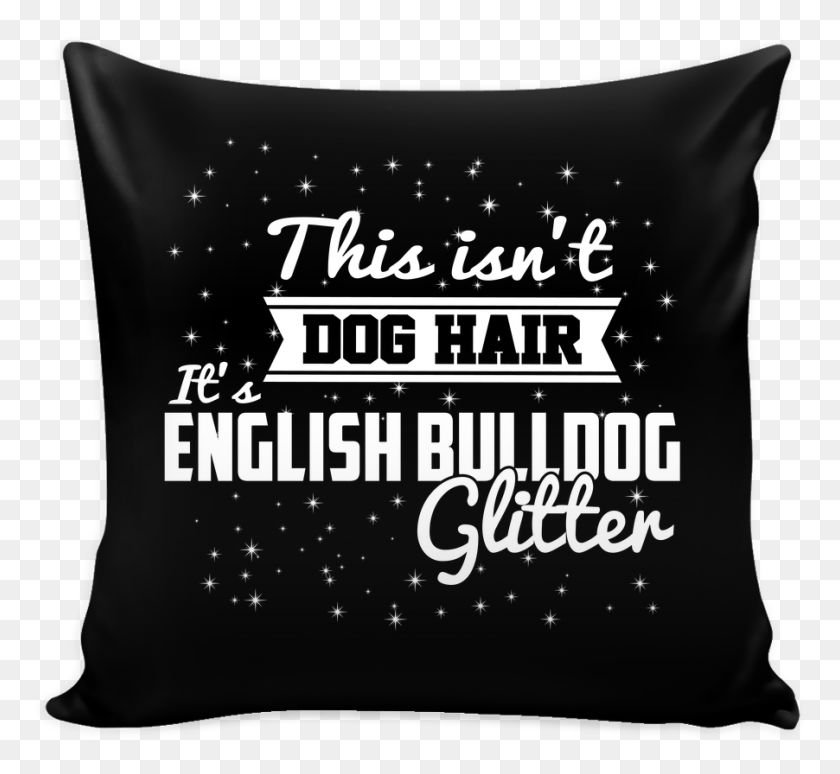 902x826 This Isn39T Dog Hair It39S English Bulldog Glitter Pillow Cotizaciones De Relación De Larga Distancia, Cojín, Texto, Planta Hd Png Descargar