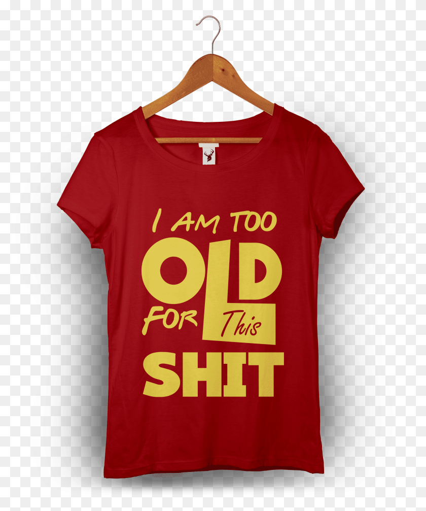 2152x2615 Too Old For This Shit, Clothing, Apparel, T-shirt HD PNG Download