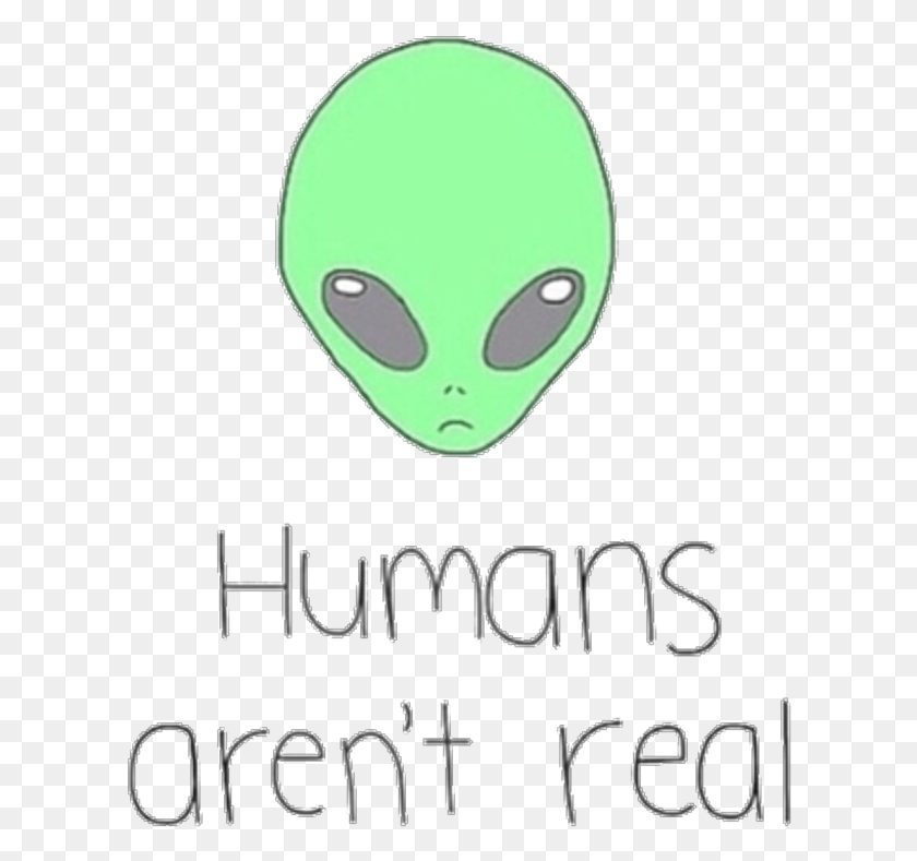 612x729 Tumblr Kawaii Cute Picsart Sticker Aliens Aliens Humans Are Not Real, Текст, Зеленый Hd Png Скачать