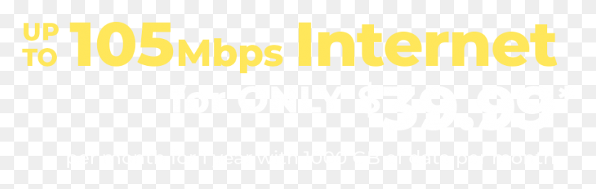 904x240 Up To 105mbps Internet For Only 39 Graphic Design, Text, Word, Alphabet HD PNG Download