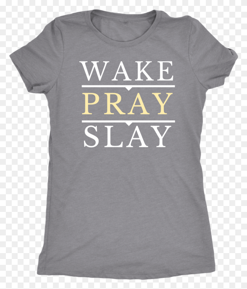 814x963 Wake Pray Slay T Shirt T Shirt, Clothing, Apparel, T-shirt HD PNG Download