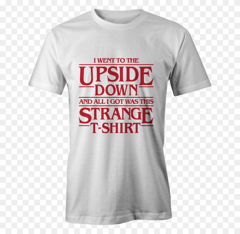 643x760 Went To The Upside Down Stranger Things Inspired Tee Active Shirt, Clothing, Apparel, T-shirt HD PNG Download
