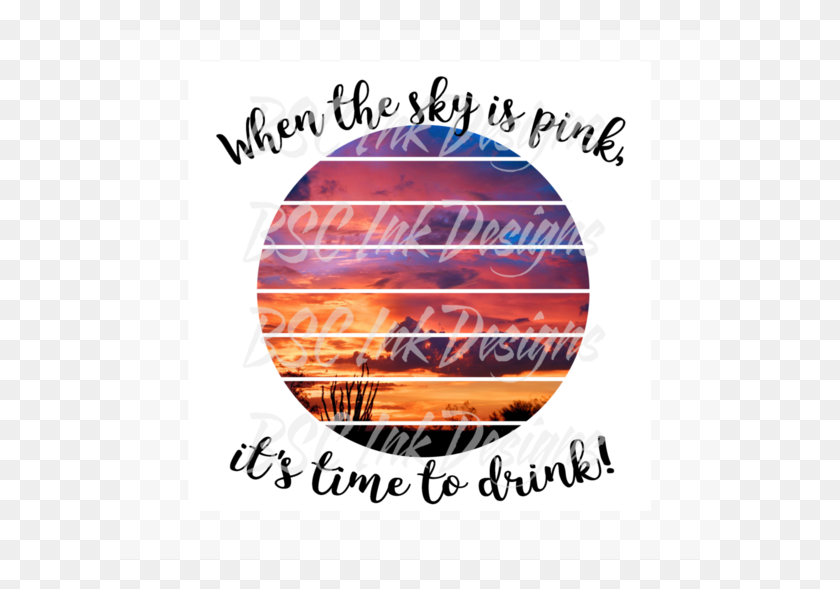 600x529 When The Sky Is Pink It39s Time To Drink Digital Poster, Clothing, Apparel, Text HD PNG Download