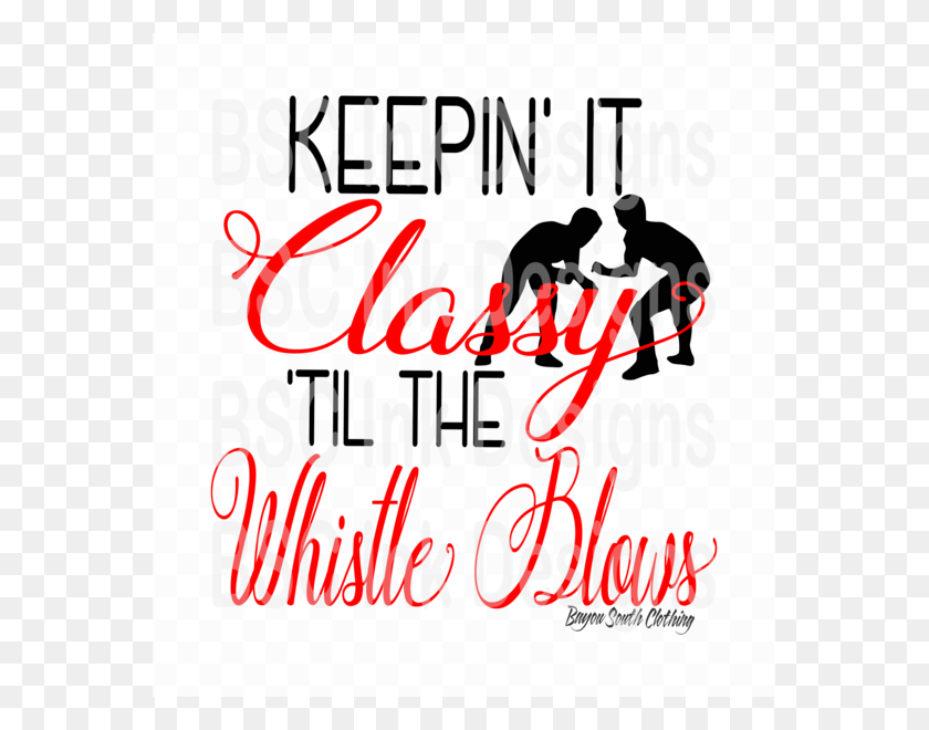563x600 Wrestling Keepin39 It Classy 39Til The Whistle Blows Плакат, Текст, Алфавит, Реклама Hd Png Скачать