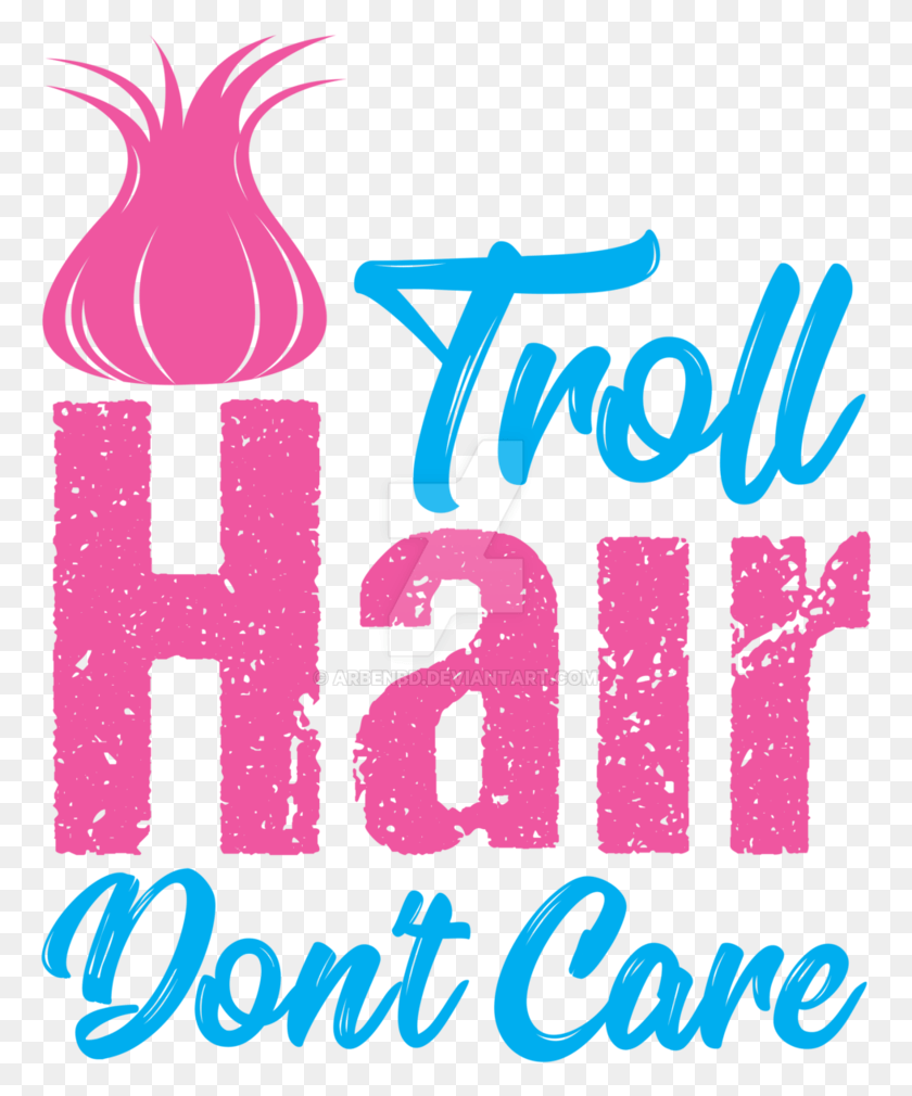 767x950 X 979 7 Troll Hair Don T Care, Text, Alphabet, Poster HD PNG Download