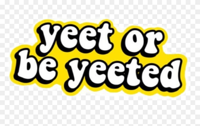 799x480 Yeet Or Be Yeeted Sticker Yeet Transparent Background, Label, Text, Food HD PNG Download