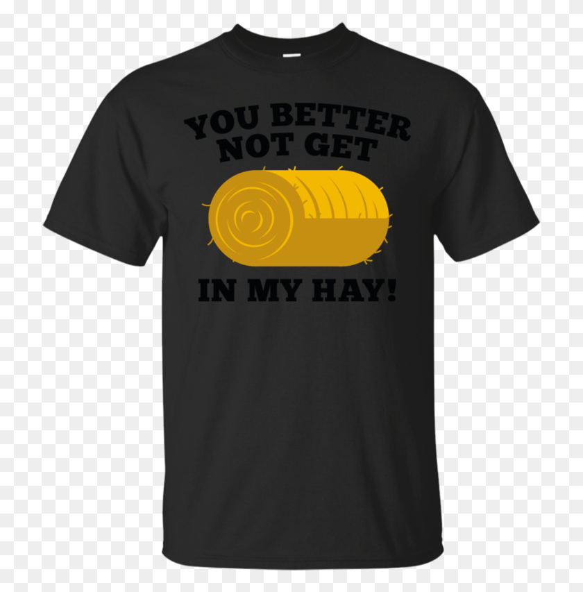 721x793 You Better Not Get In My Hay Hay Bale T Shirt Amp Hoodie Active Shirt, Clothing, Apparel, T-shirt HD PNG Download