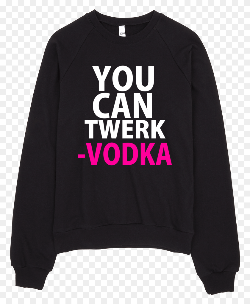 775x961 You Can Twerk Vodka Sweatshirt Long Sleeved T Shirt, Clothing, Apparel, Sleeve HD PNG Download