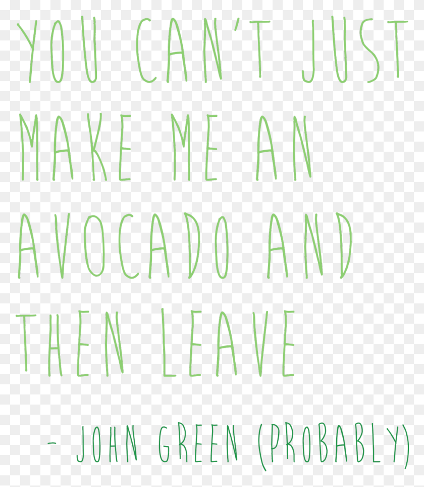1252x1451 You Can39t Just Make Me An Avocado And Then Leave Style, Text, Word, Alphabet HD PNG Download