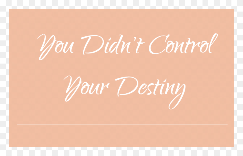 1300x800 You Didn39t Control Your Destiny Calligraphy, Text, Handwriting, Letter HD PNG Download