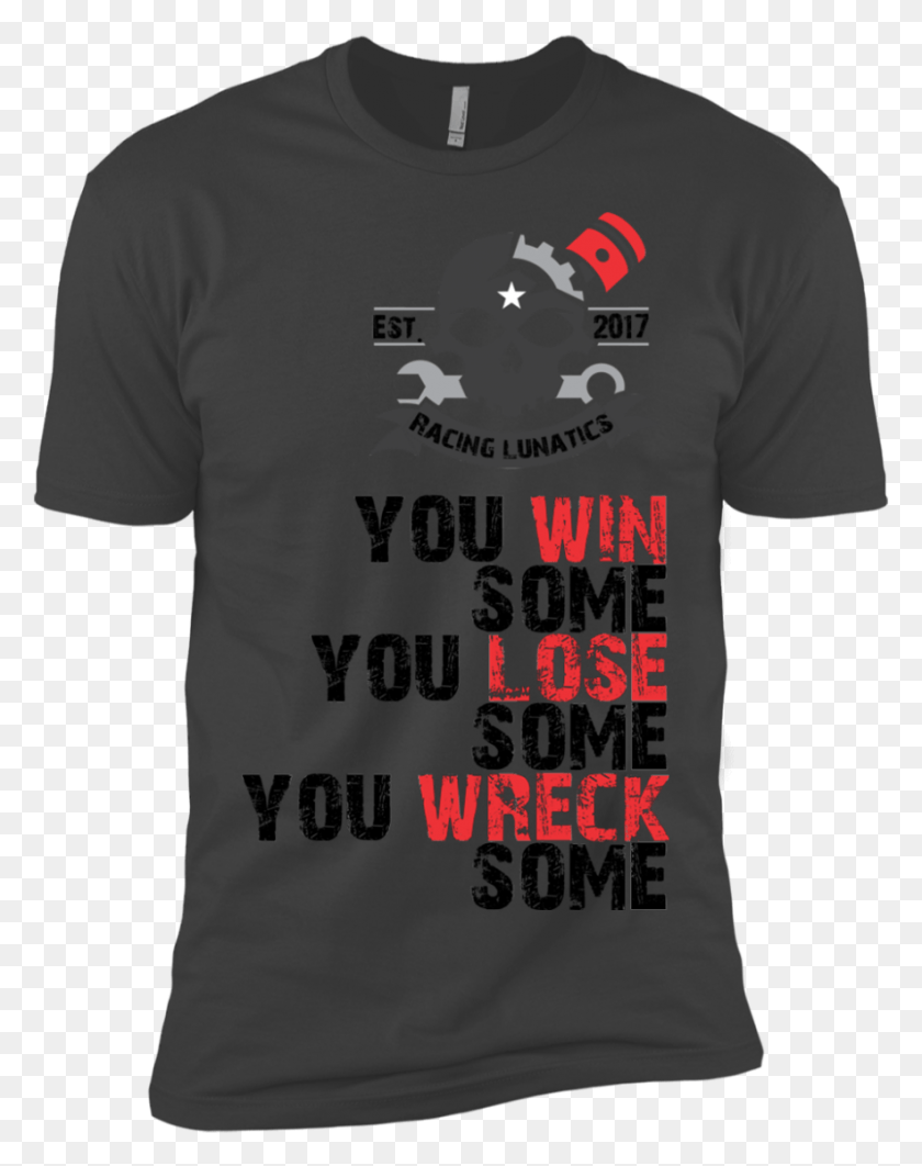 883x1135 You Win Some You Lose Some You Wreck Some Visible For Those Who Can T Be Shirt Trans, Clothing, Apparel, T-shirt HD PNG Download